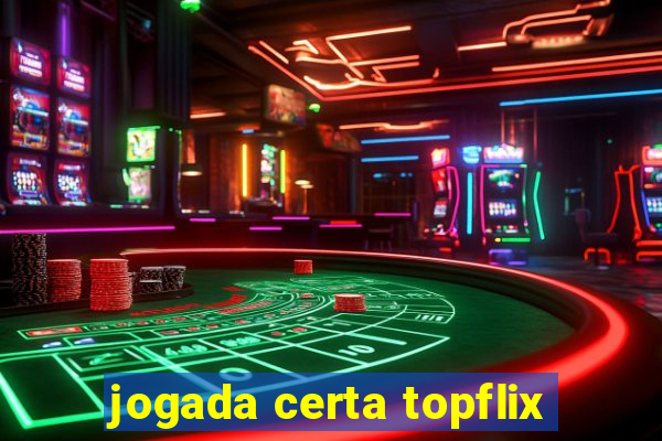 jogada certa topflix